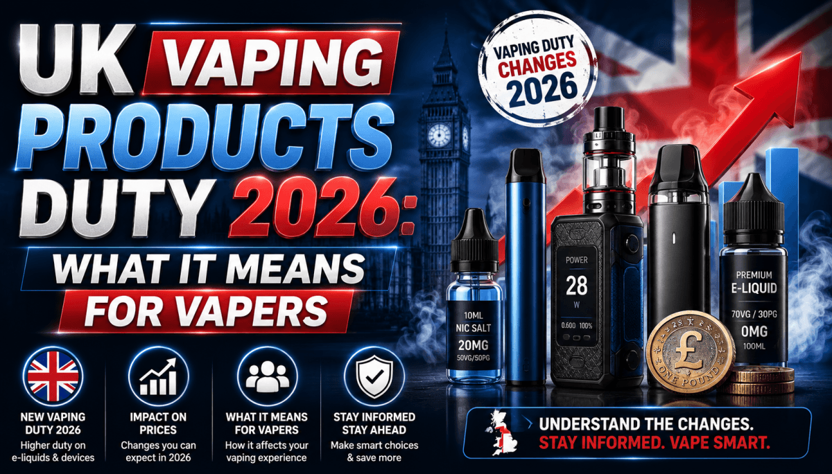UK Vaping Products Duty 2026: What It Means for Vapers